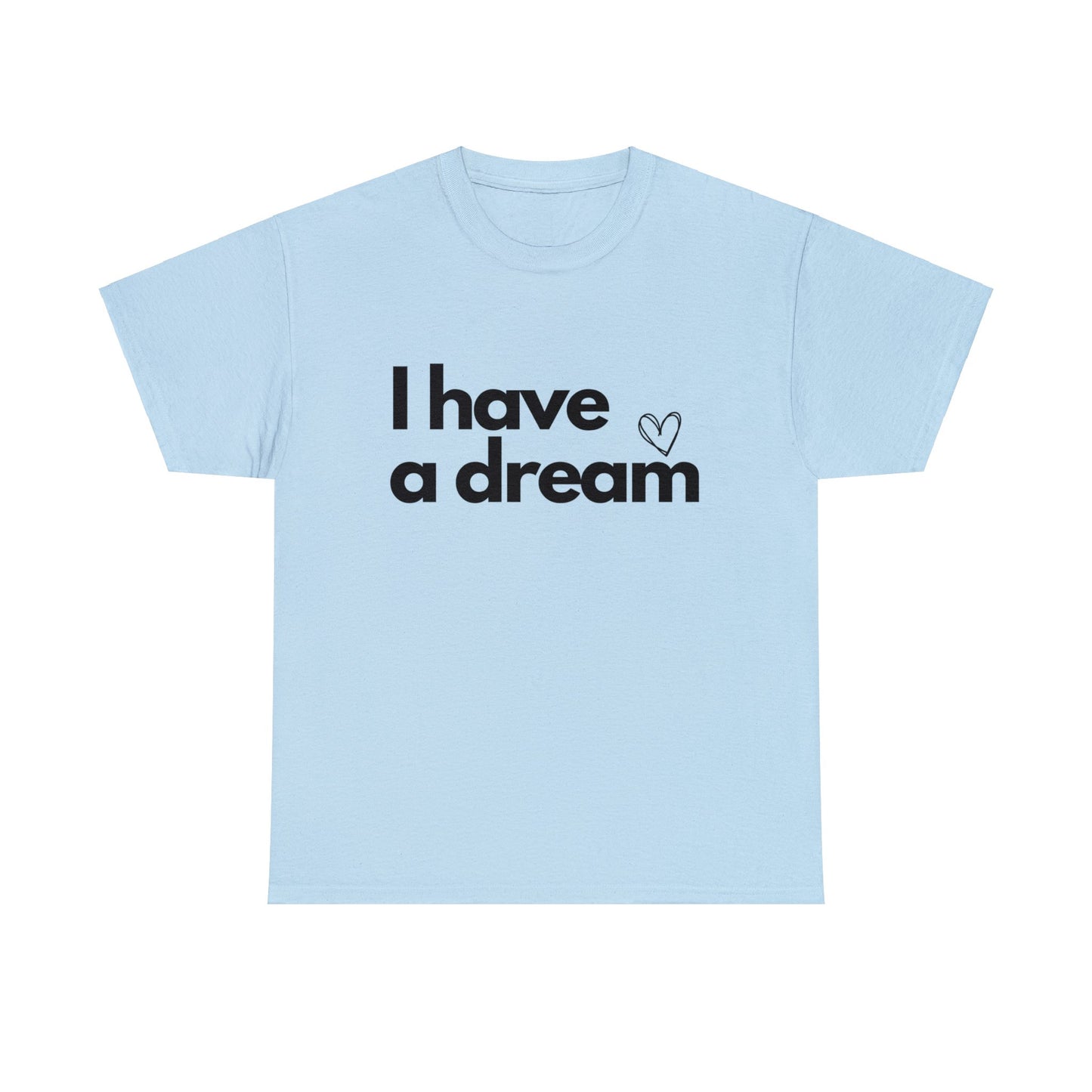 I have a Dream Cotton Tee