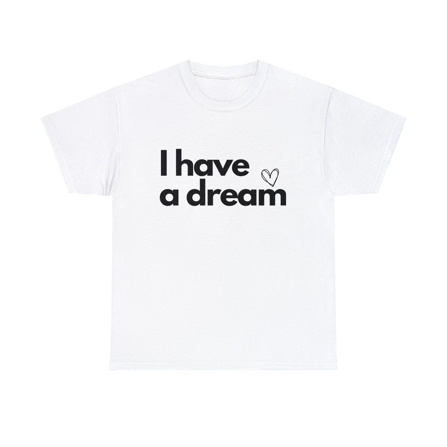 I have a Dream Cotton Tee