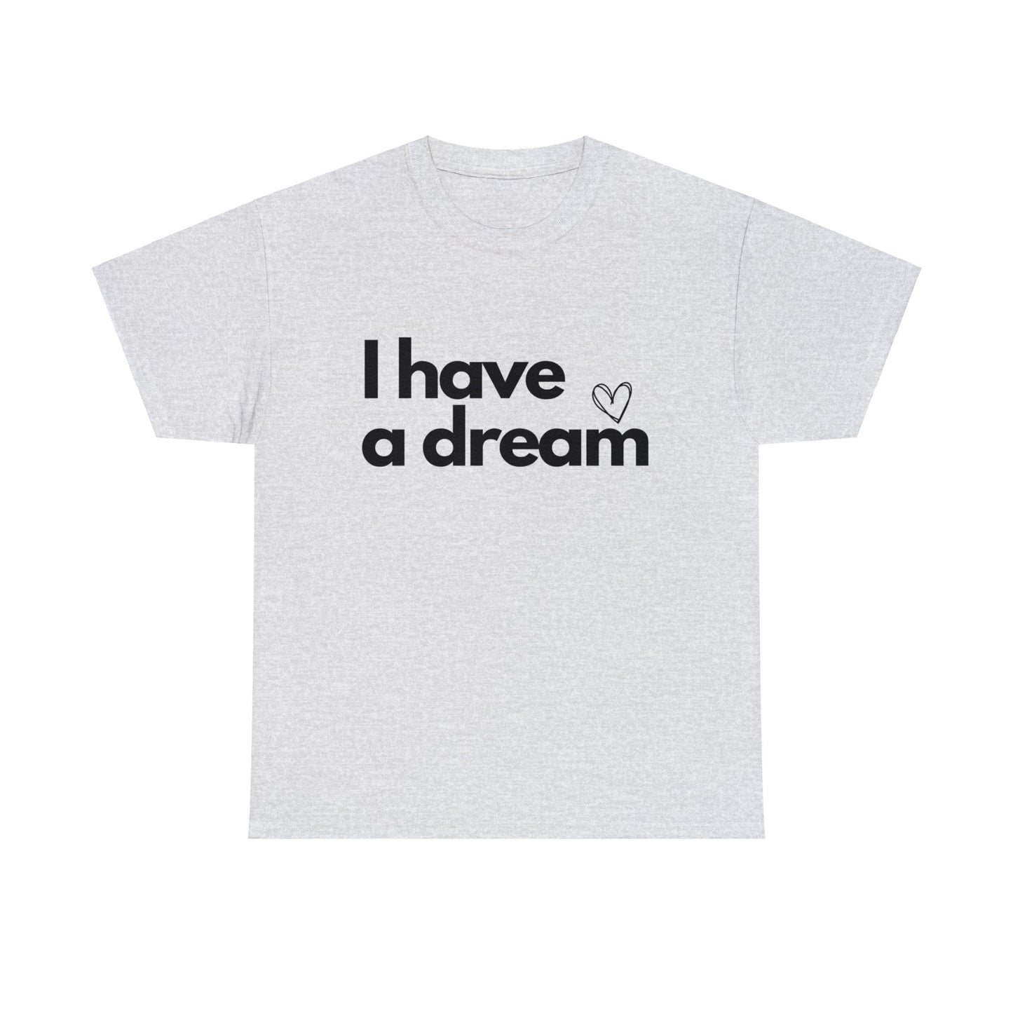 I have a Dream Cotton Tee